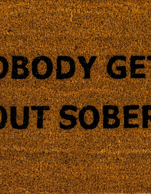 "Nobody Gets Out Sober" Doormat