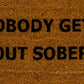 "Nobody Gets Out Sober" Doormat