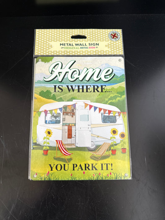 Home is where you park it! Metal sign